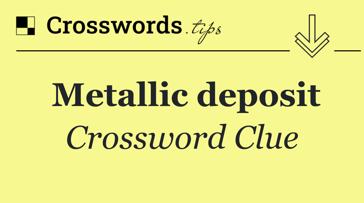 Metallic deposit