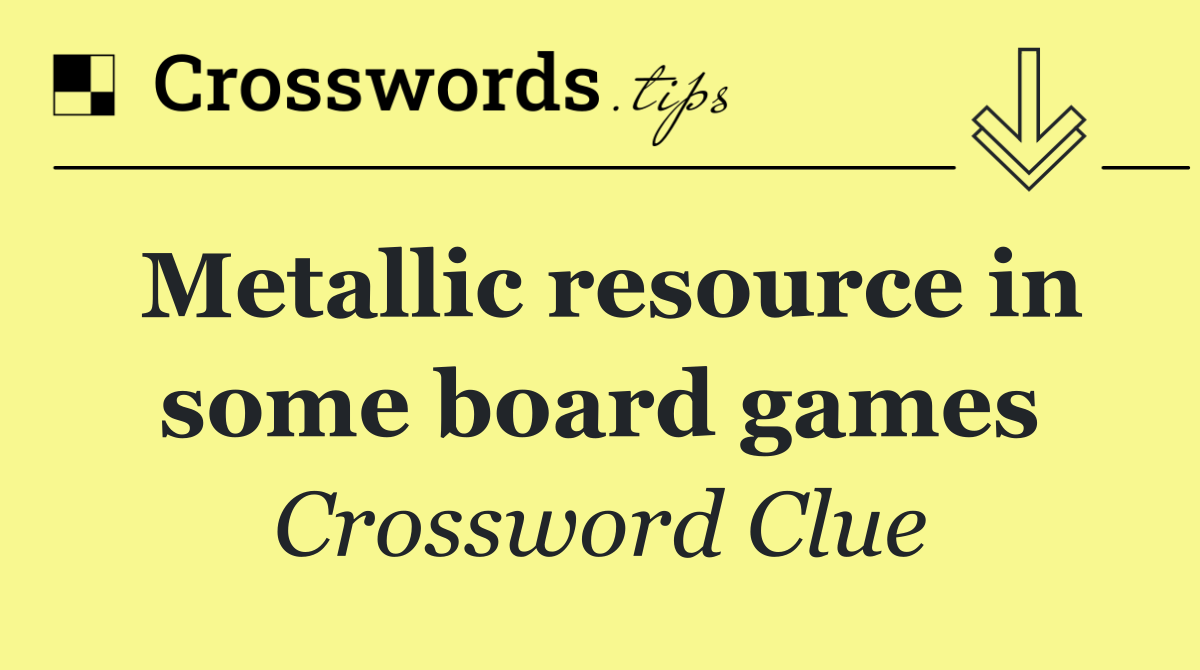 Metallic resource in some board games