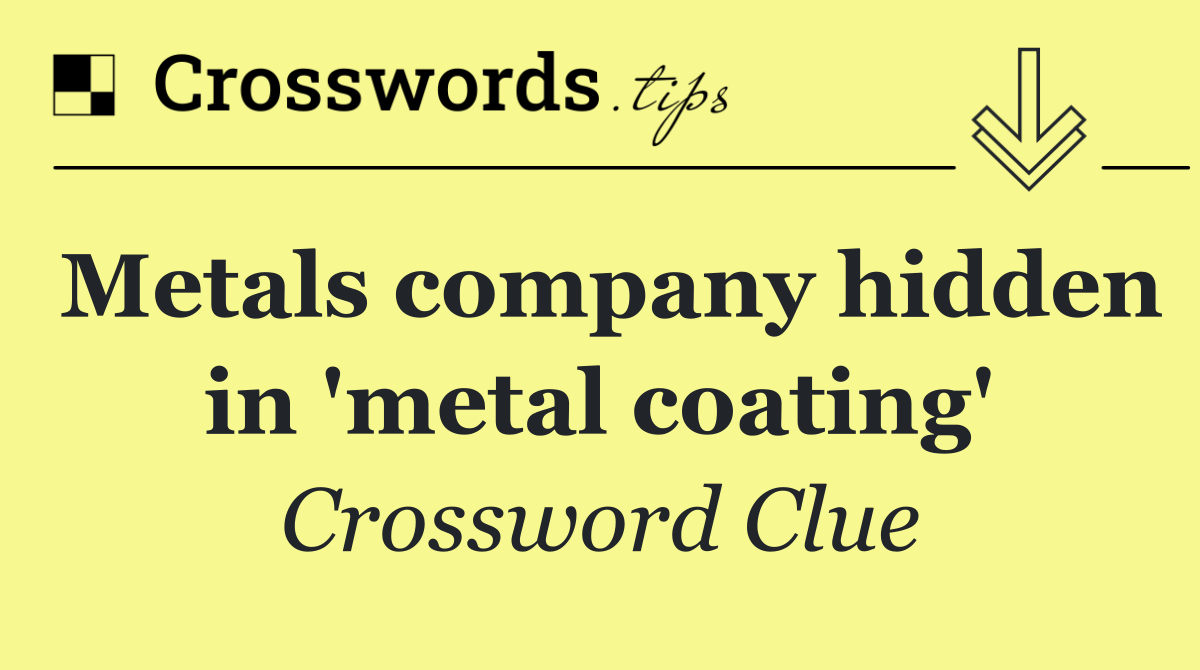 Metals company hidden in 'metal coating'