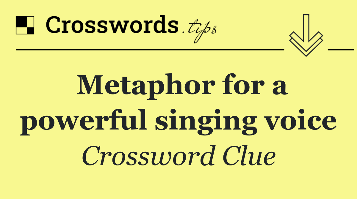 Metaphor for a powerful singing voice