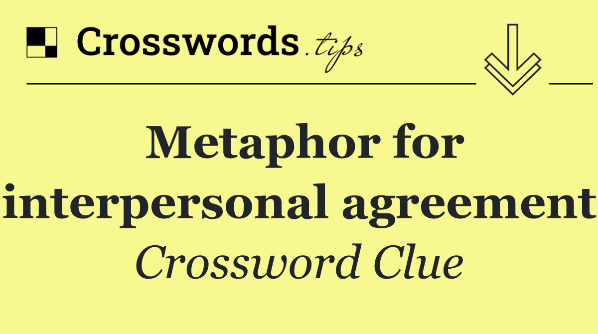 Metaphor for interpersonal agreement