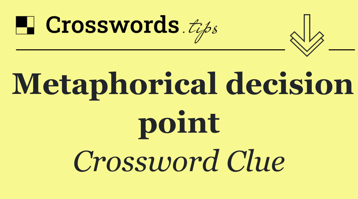 Metaphorical decision point
