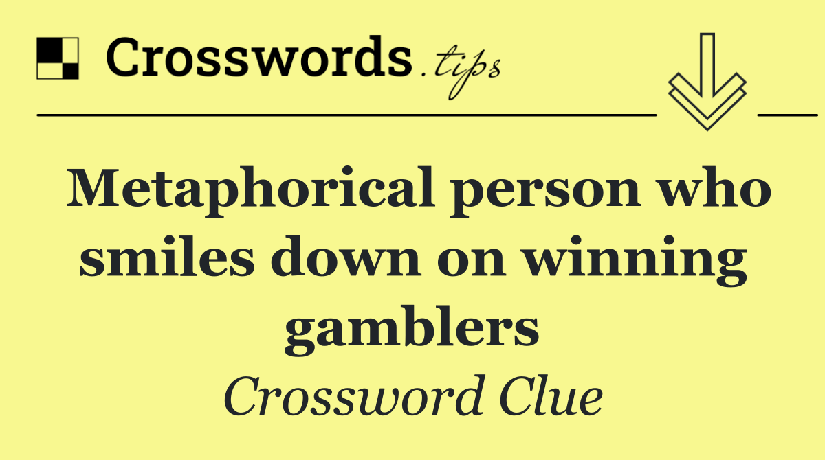 Metaphorical person who smiles down on winning gamblers