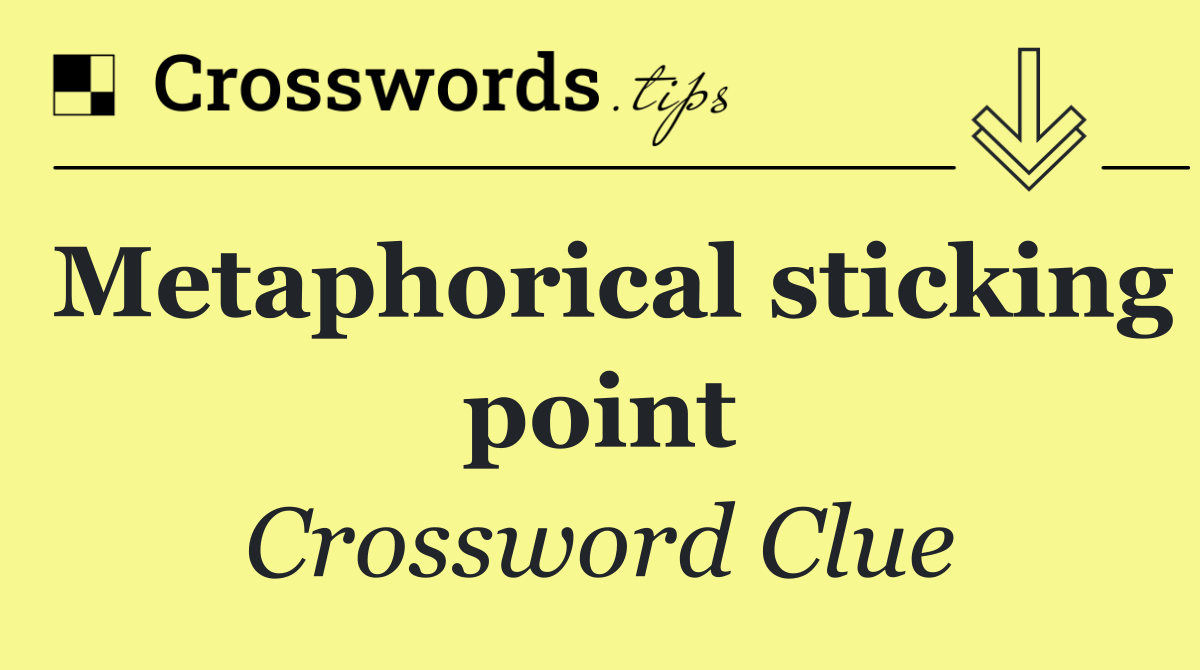 Metaphorical sticking point