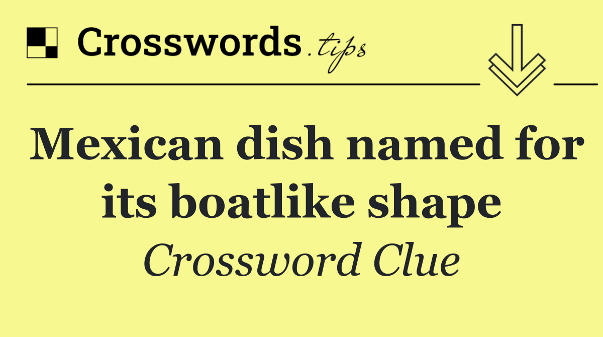 Mexican dish named for its boatlike shape