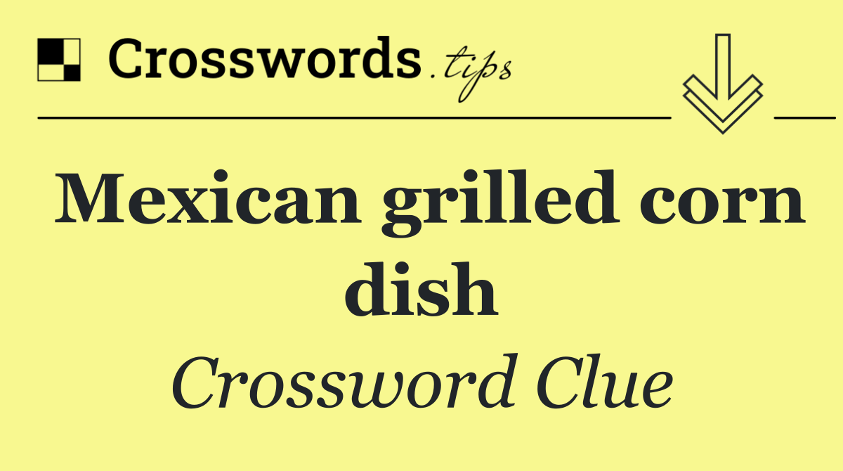 Mexican grilled corn dish