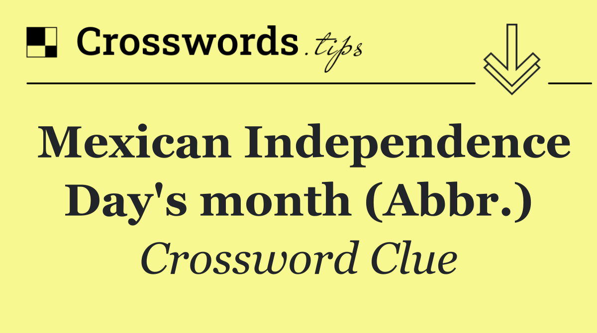 Mexican Independence Day's month (Abbr.)