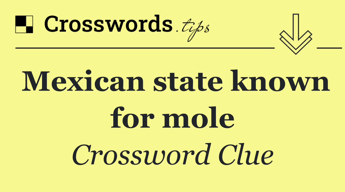 Mexican state known for mole