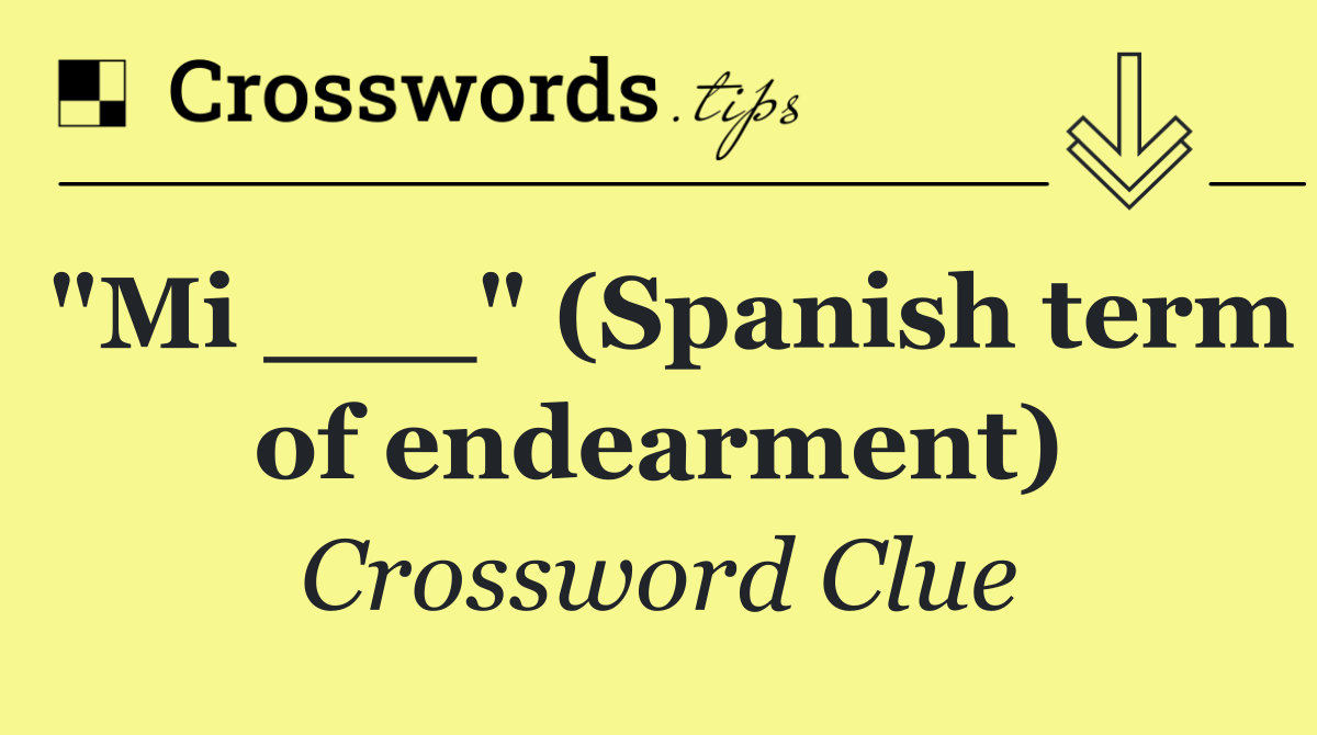 "Mi ___" (Spanish term of endearment)