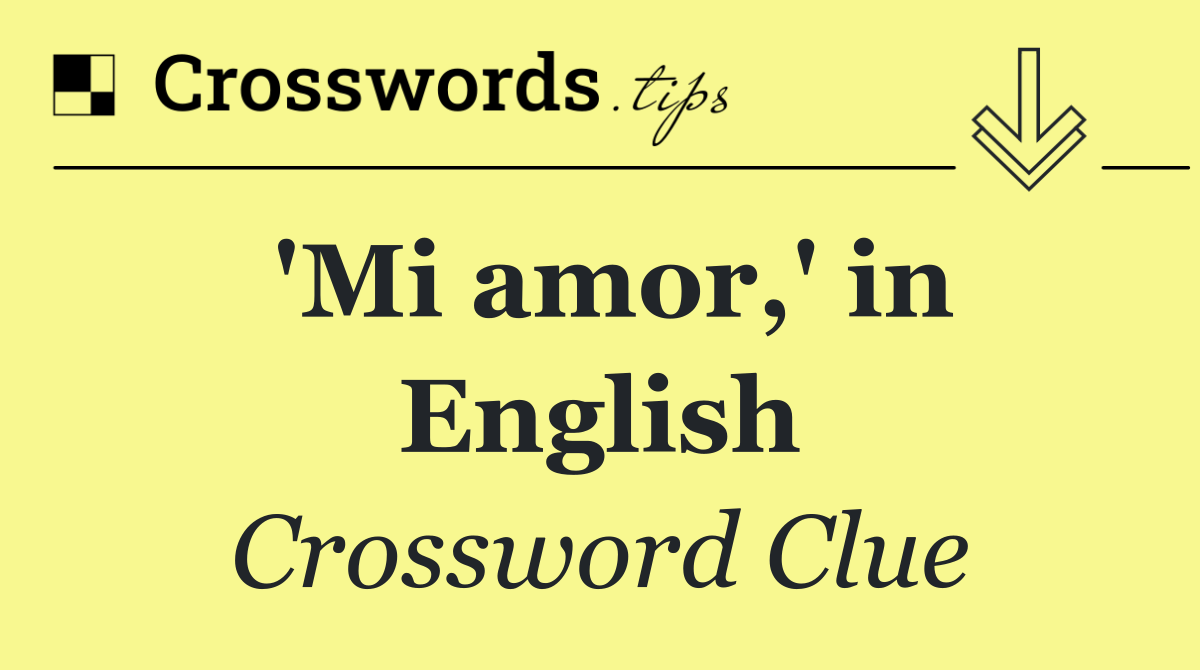 'Mi amor,' in English