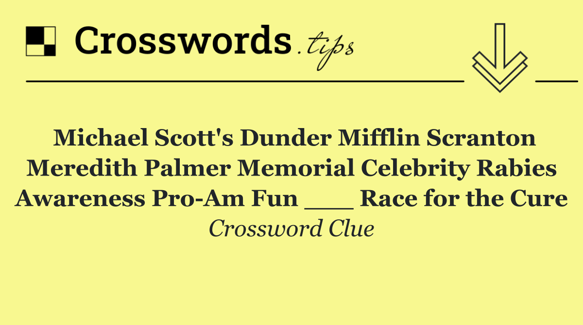 Michael Scott's Dunder Mifflin Scranton Meredith Palmer Memorial Celebrity Rabies Awareness Pro Am Fun ___ Race for the Cure