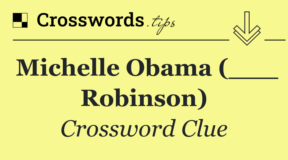 Michelle Obama (___ Robinson)