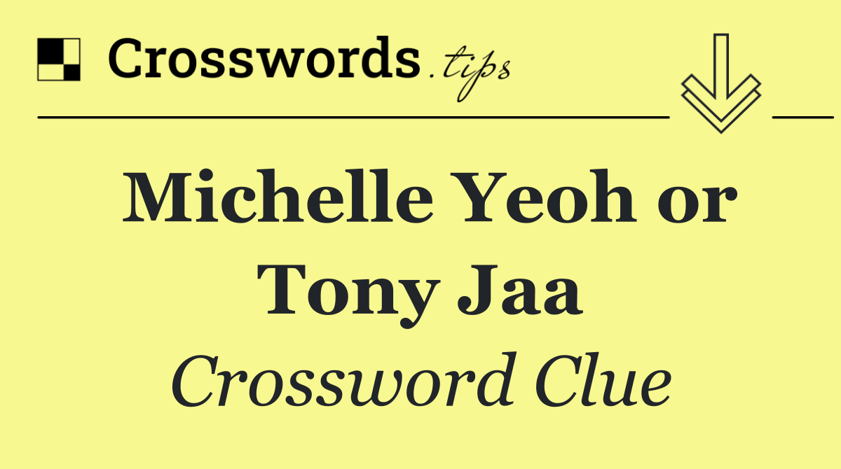 Michelle Yeoh or Tony Jaa