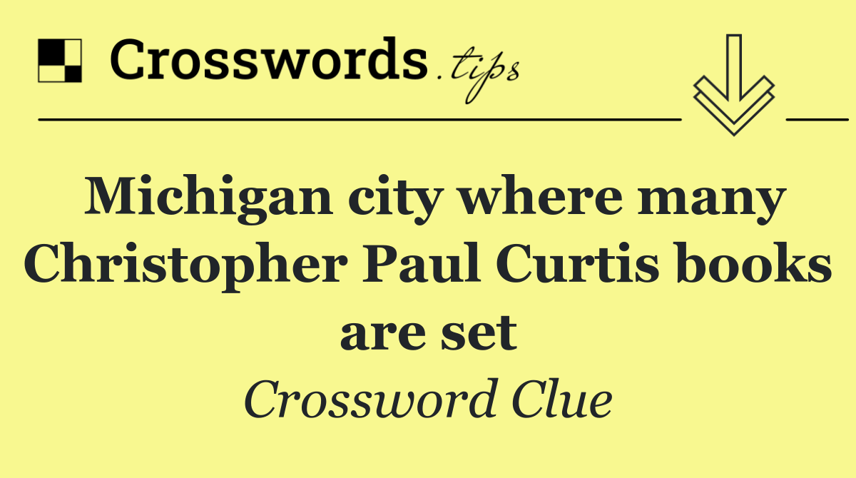 Michigan city where many Christopher Paul Curtis books are set