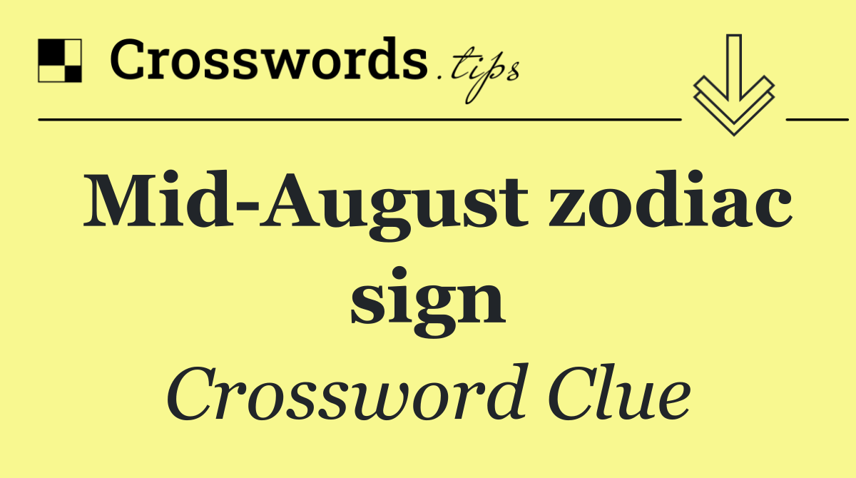 Mid August zodiac sign