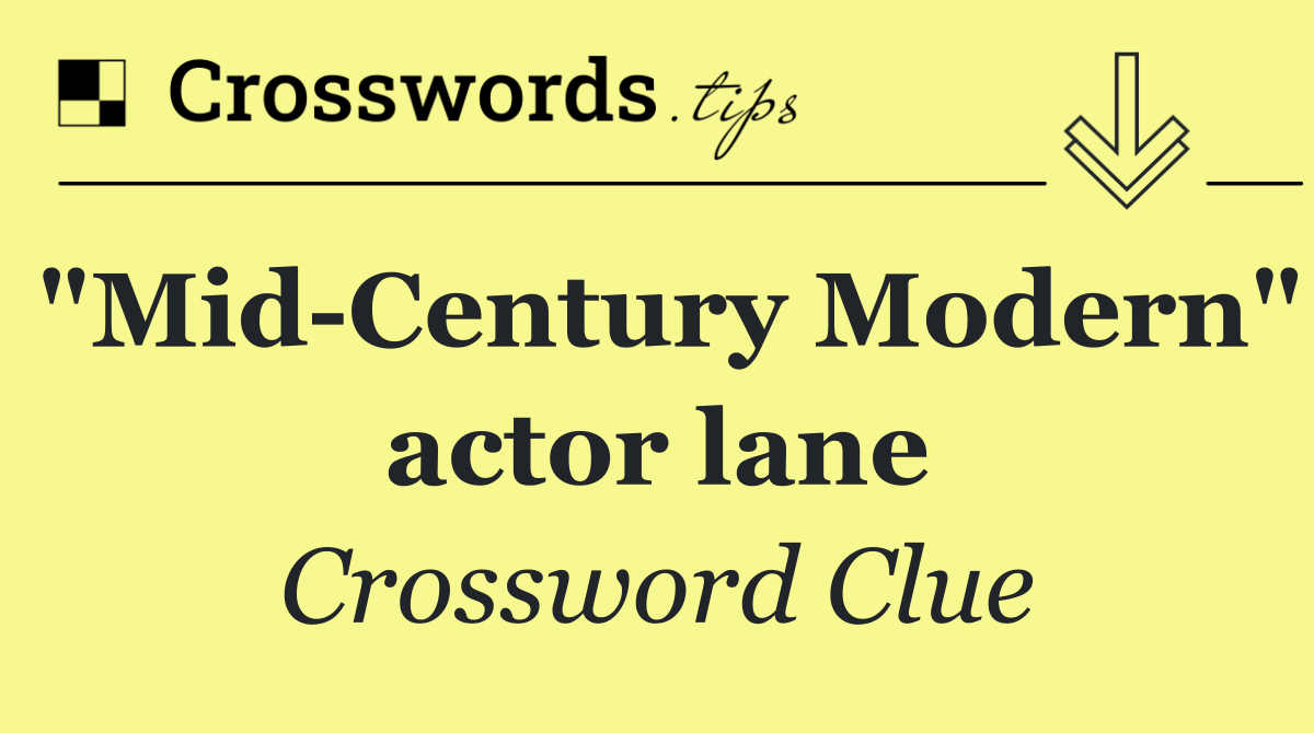 "Mid Century Modern" actor lane
