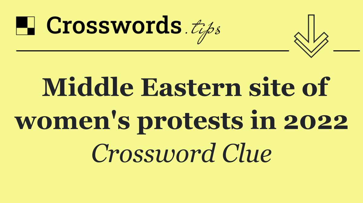 Middle Eastern site of women's protests in 2022