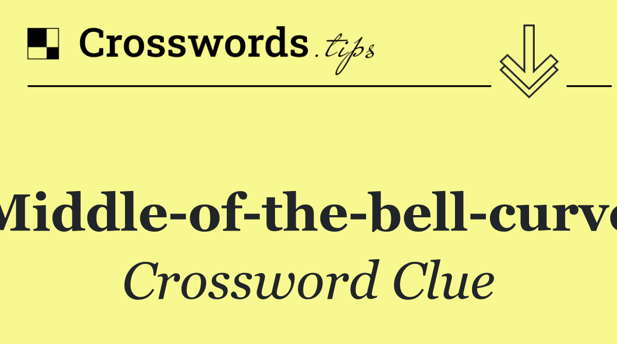 Middle of the bell curve