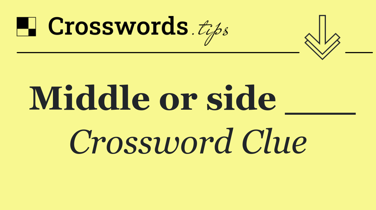 Middle or side ___