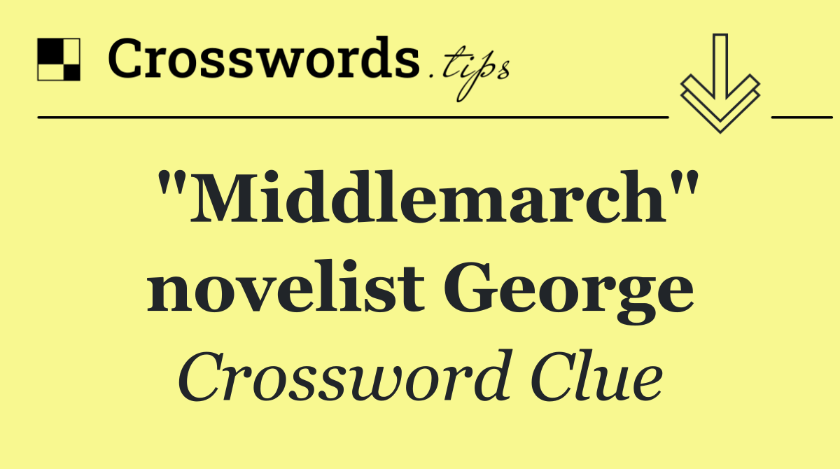 "Middlemarch" novelist George