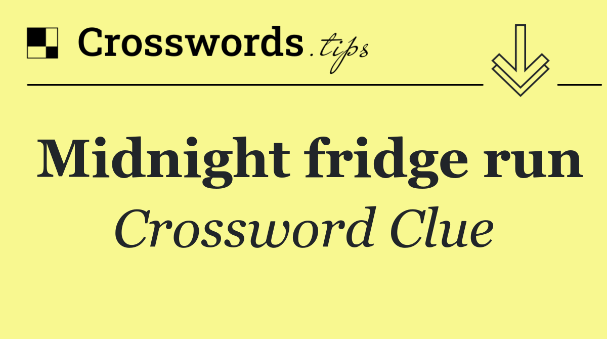 Midnight fridge run