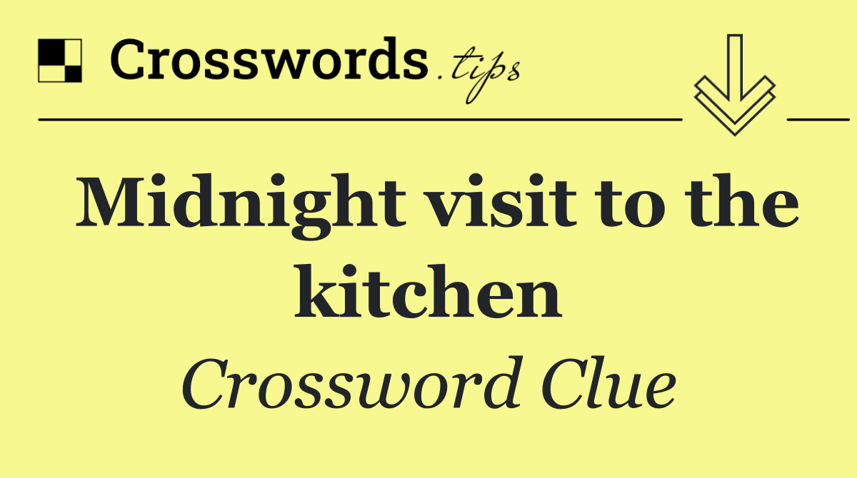 Midnight visit to the kitchen