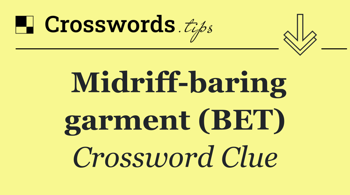 Midriff baring garment (BET)