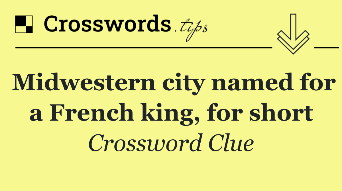Midwestern city named for a French king, for short
