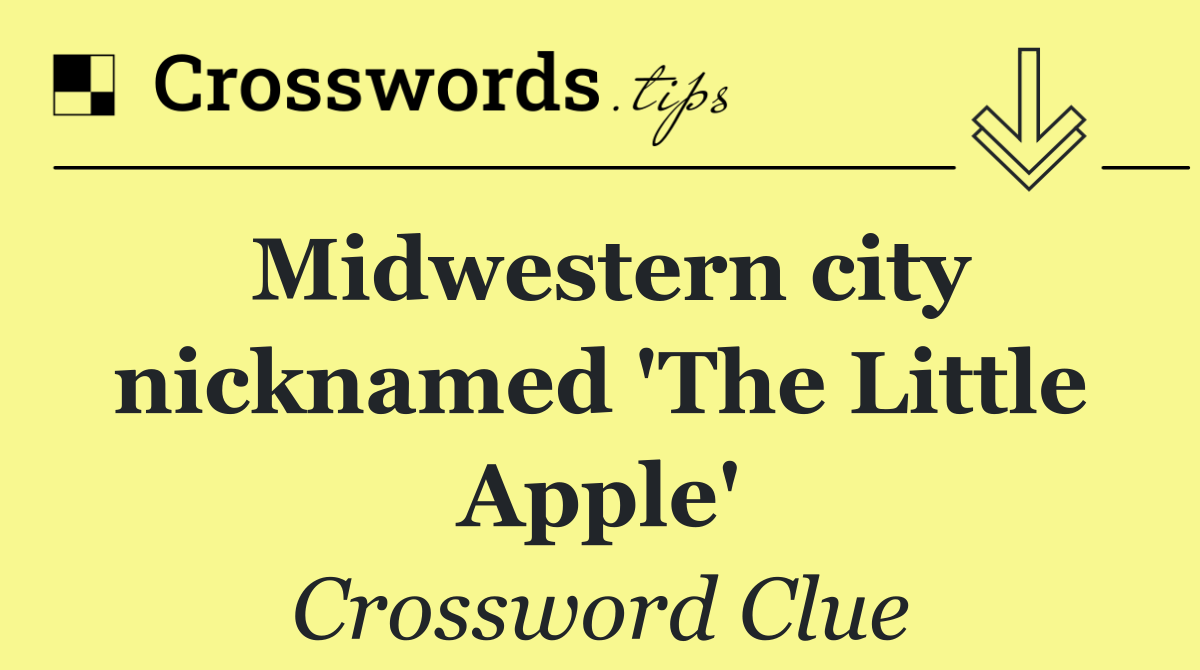 Midwestern city nicknamed 'The Little Apple'