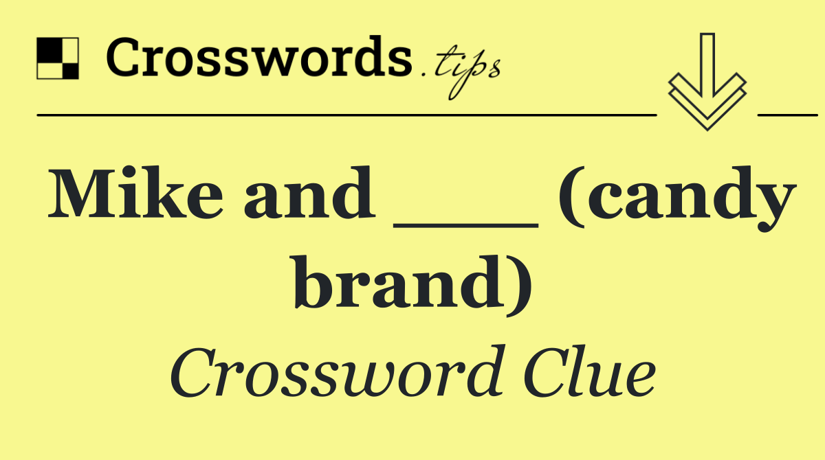 Mike and ___ (candy brand)