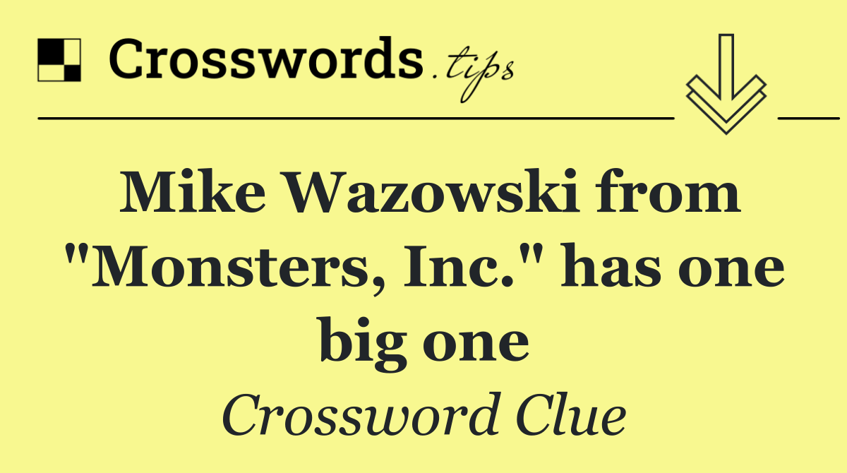 Mike Wazowski from "Monsters, Inc." has one big one