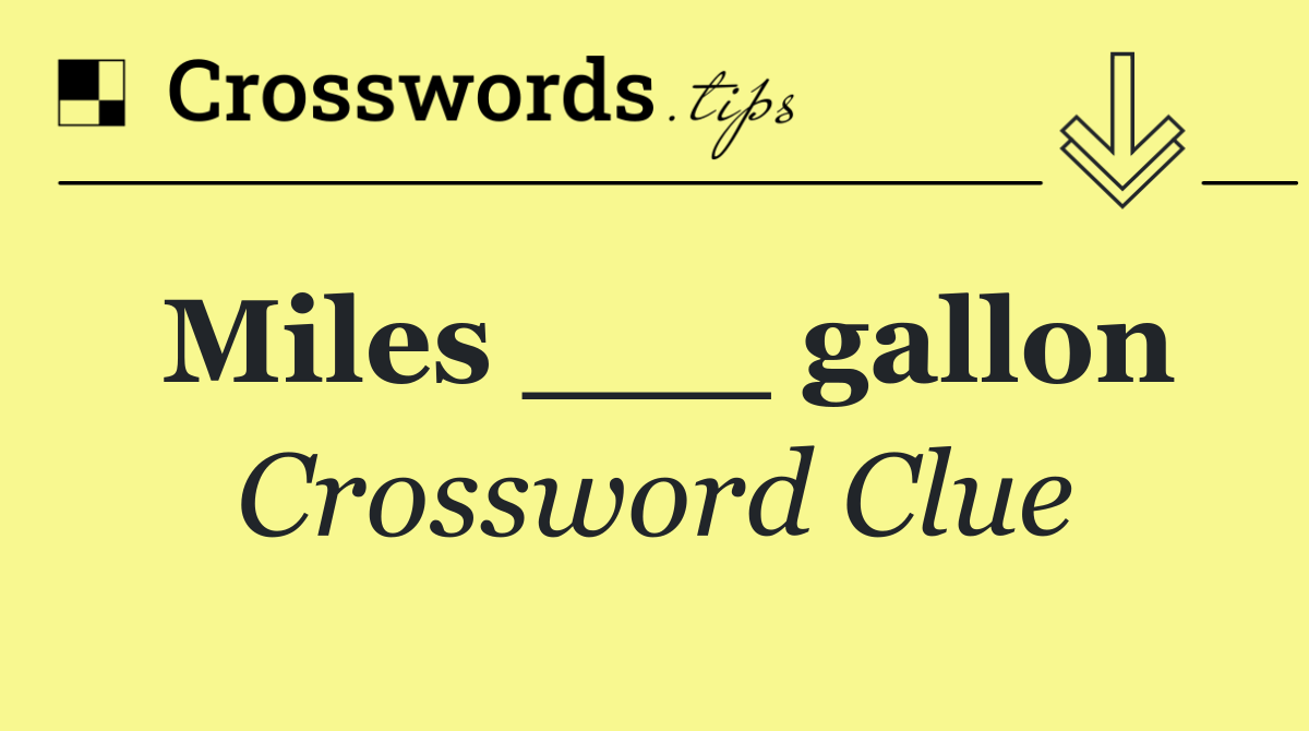 Miles ___ gallon