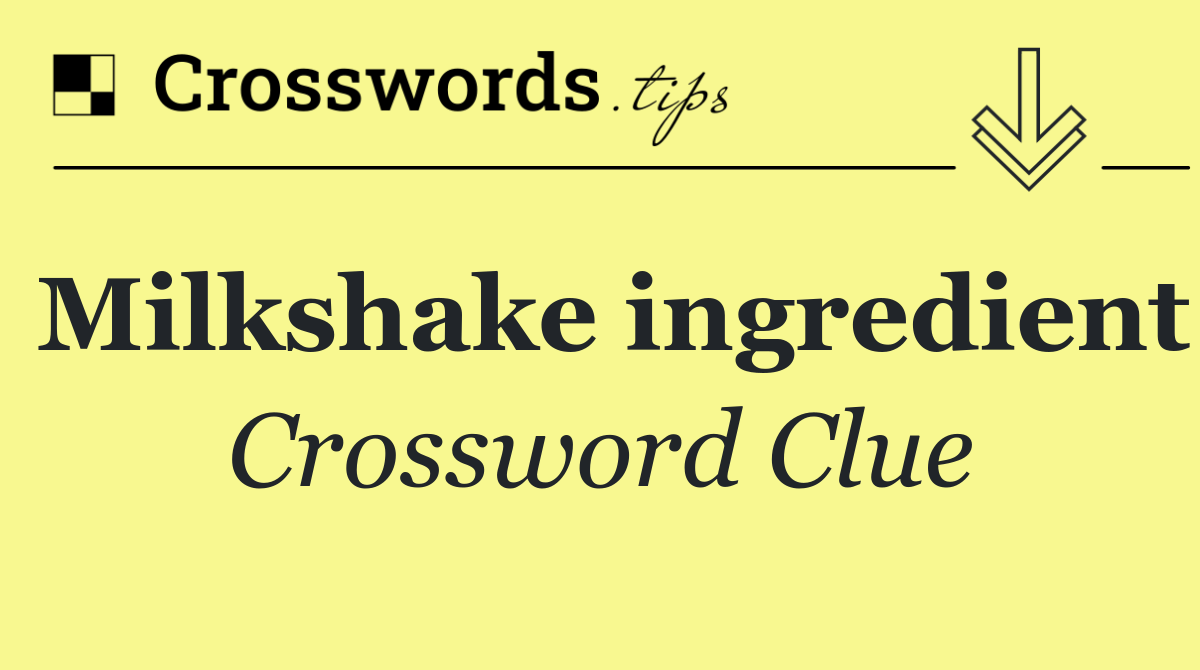 Milkshake ingredient