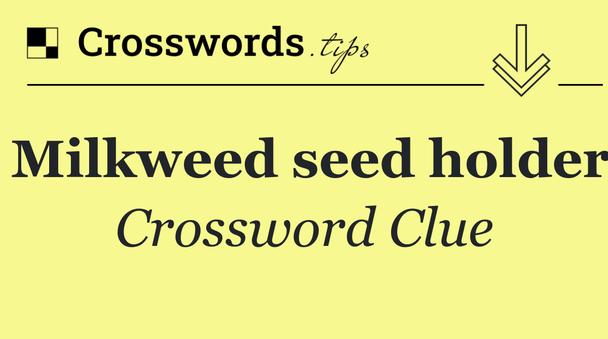 Milkweed seed holder
