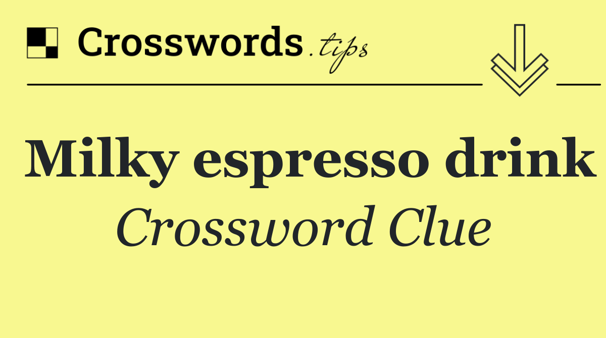 Milky espresso drink