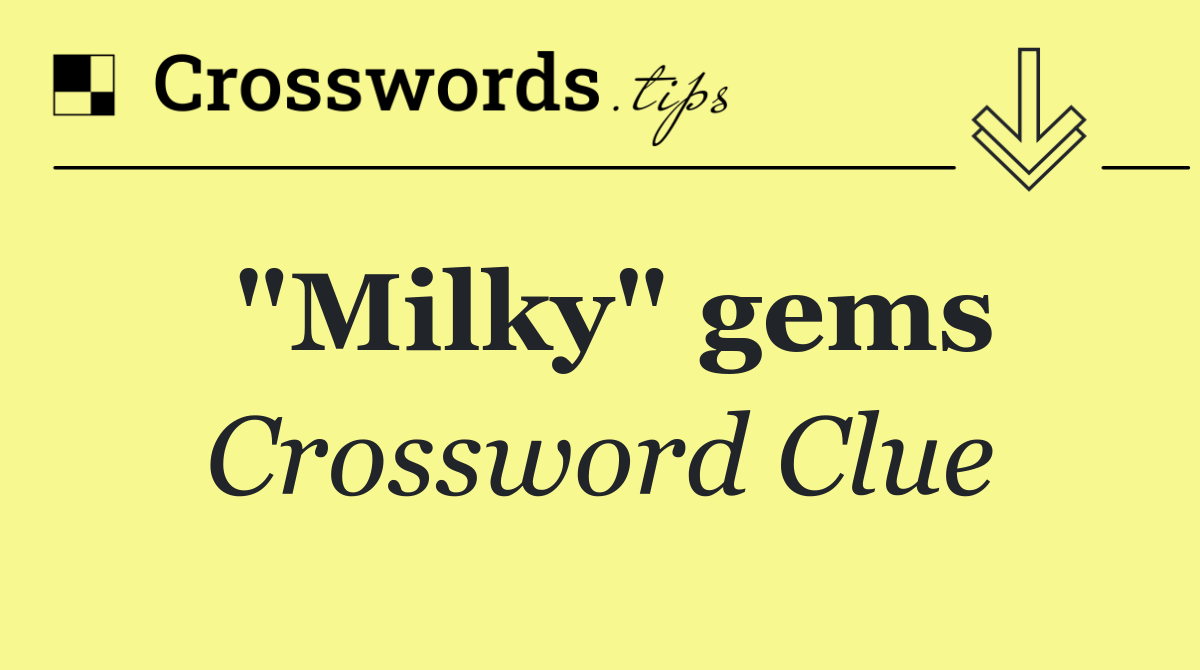 "Milky" gems