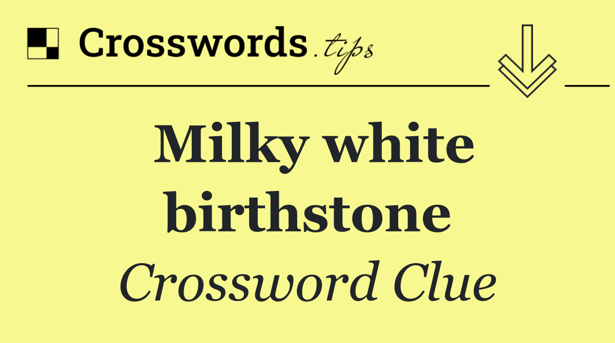 Milky white birthstone