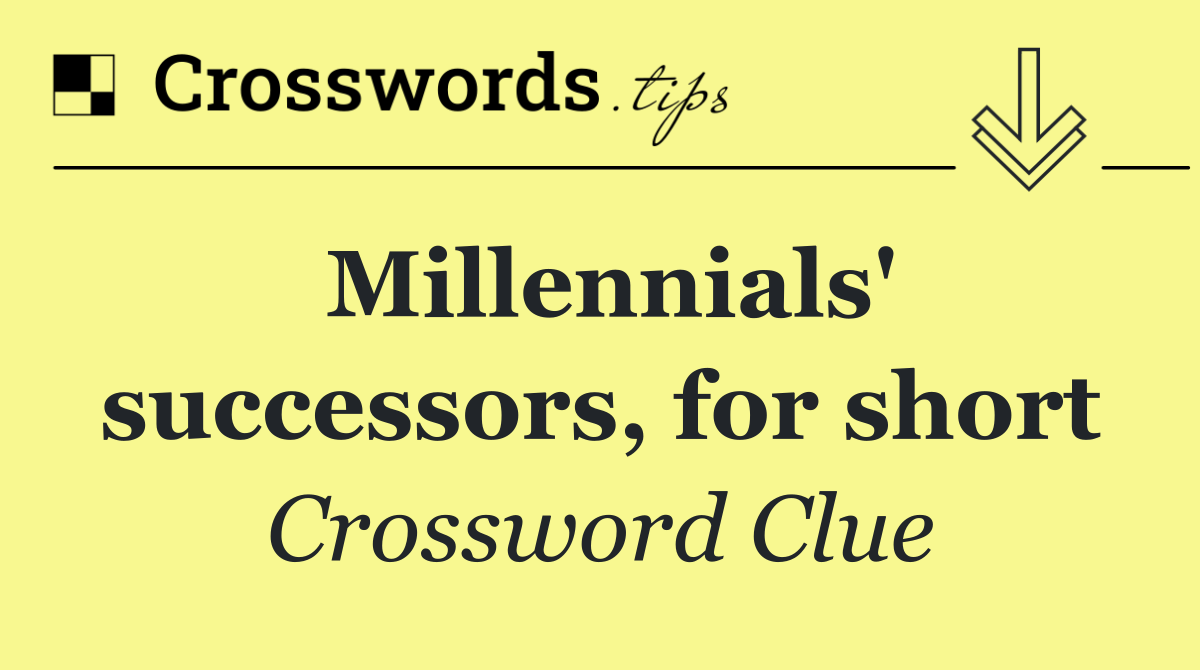 Millennials' successors, for short