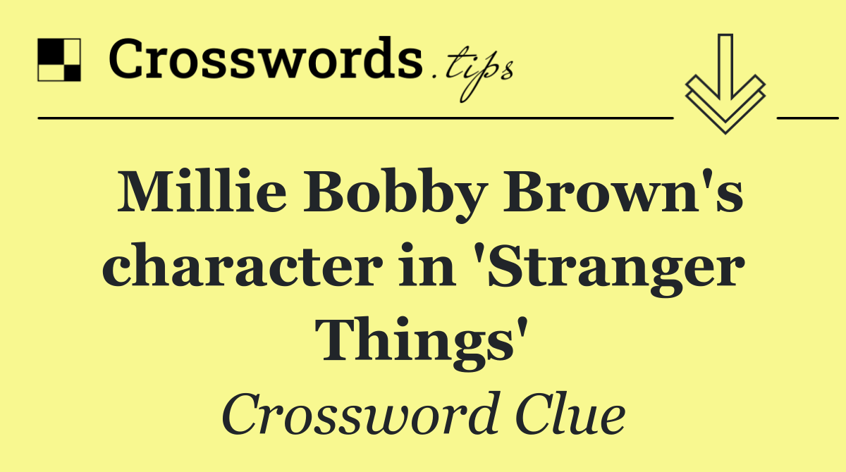 Millie Bobby Brown's character in 'Stranger Things'