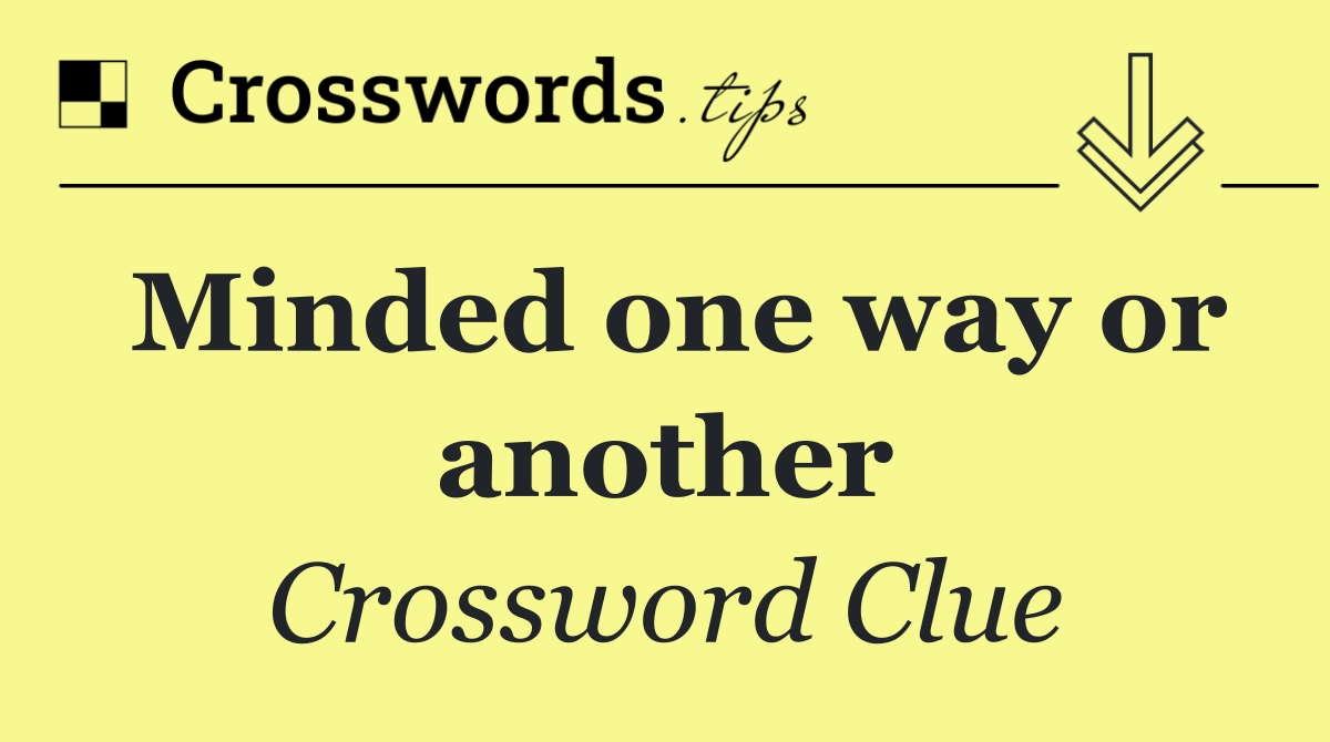 Minded one way or another