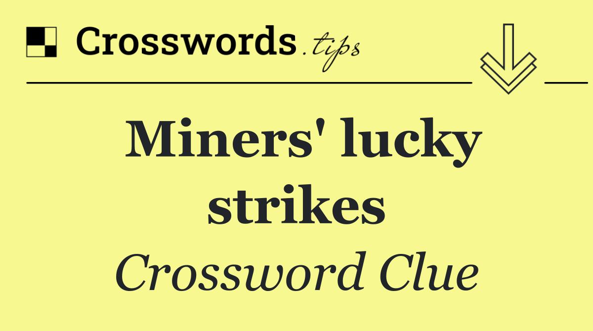Miners' lucky strikes