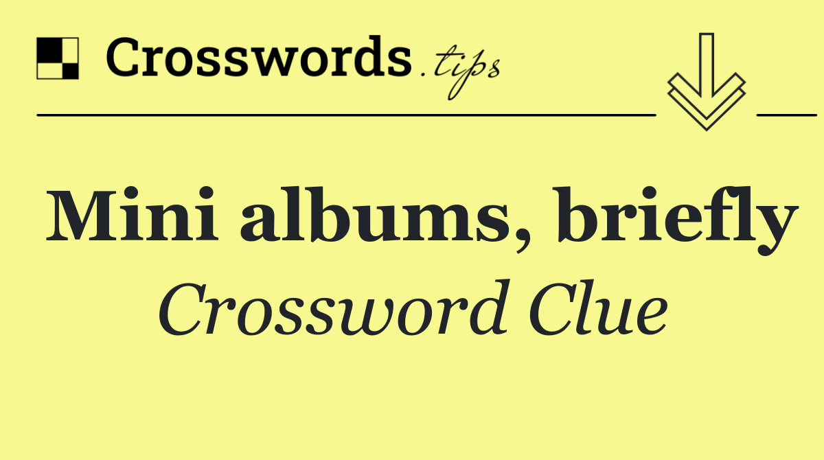 Mini albums, briefly