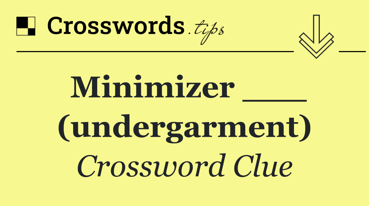 Minimizer ___ (undergarment)