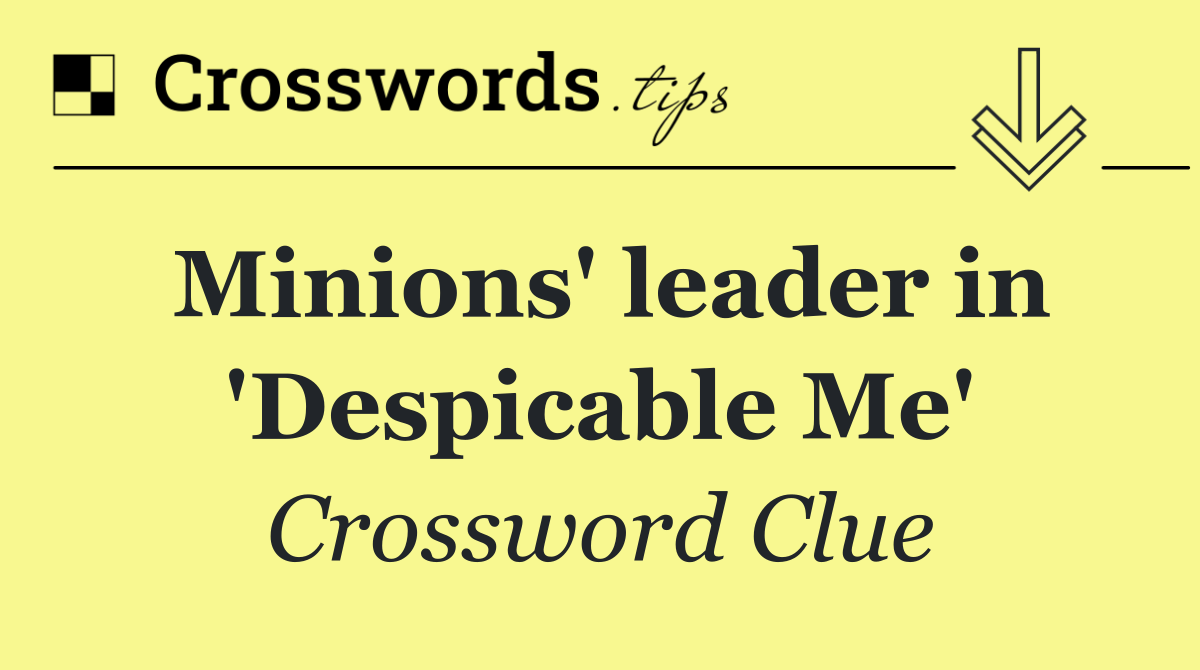 Minions' leader in 'Despicable Me'