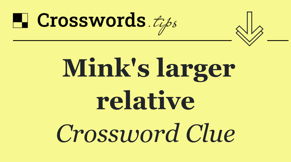 Mink's larger relative
