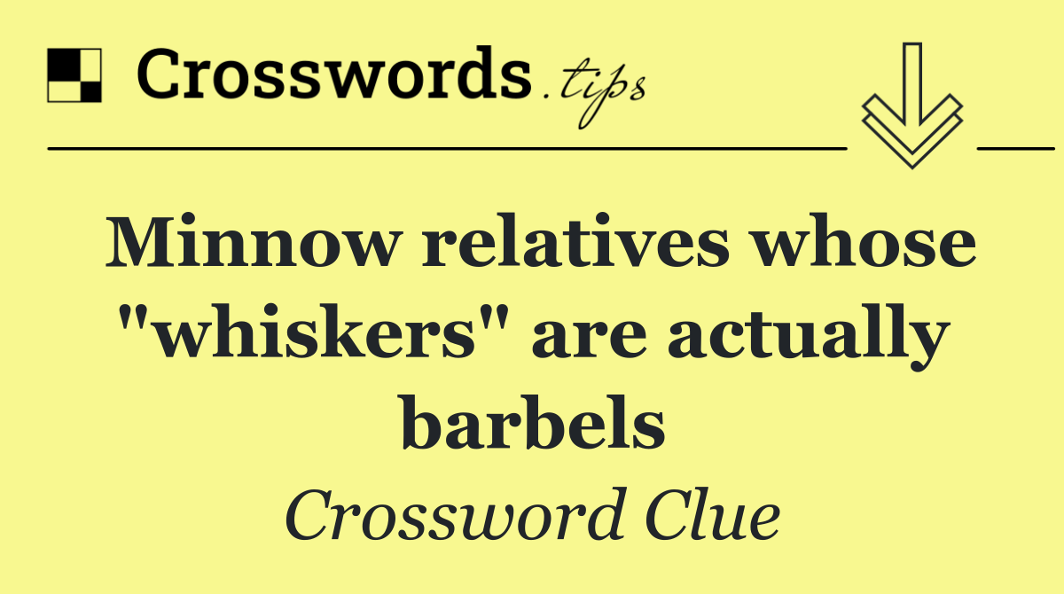 Minnow relatives whose "whiskers" are actually barbels