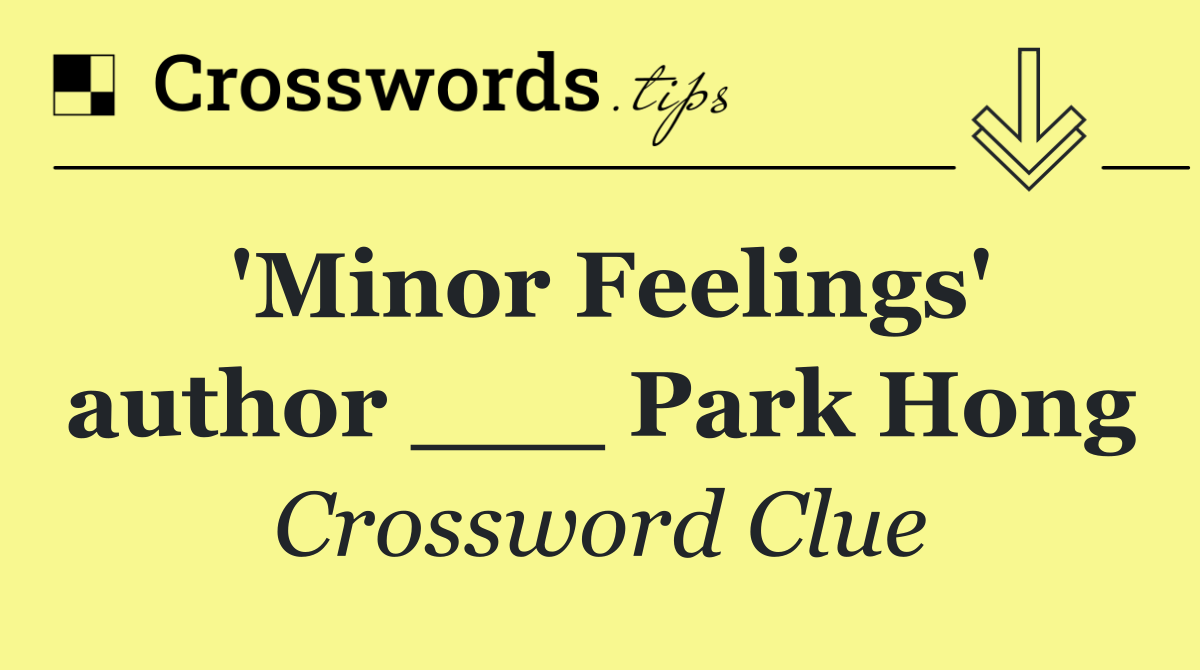 'Minor Feelings' author ___ Park Hong