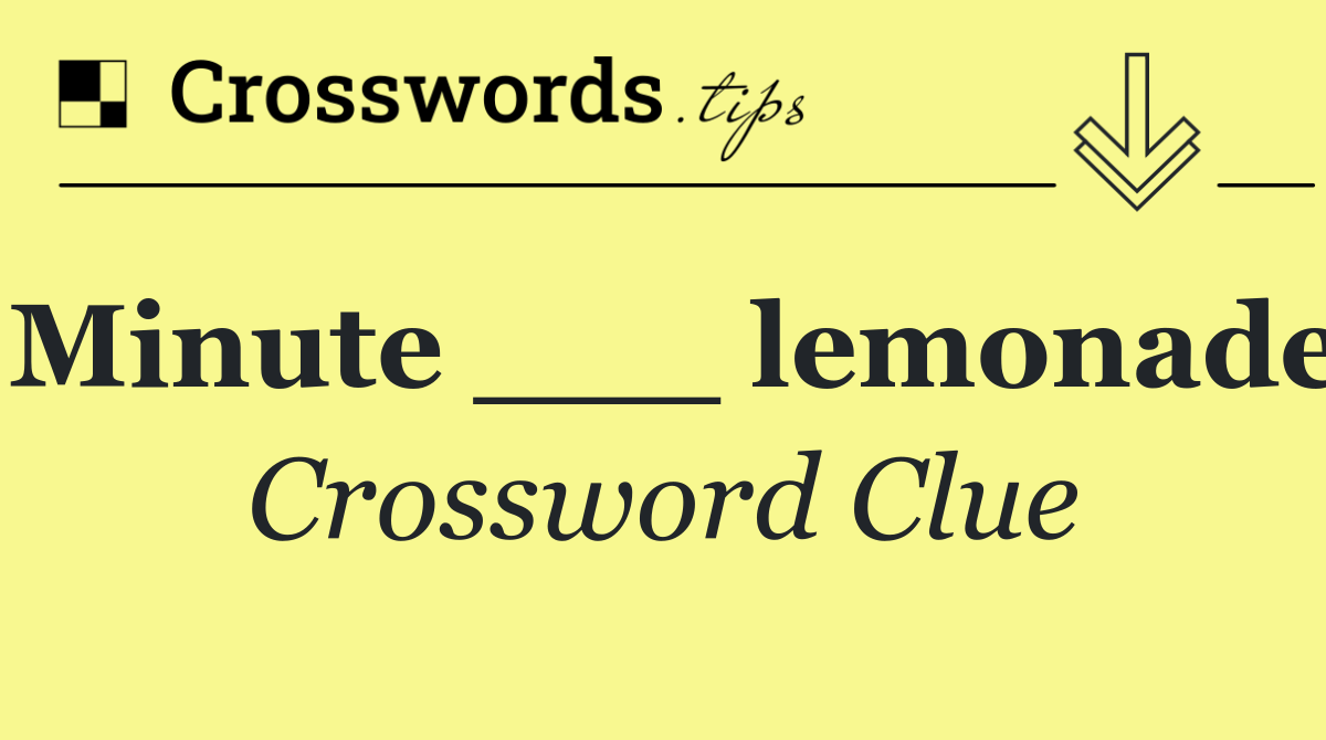 Minute ___ lemonade
