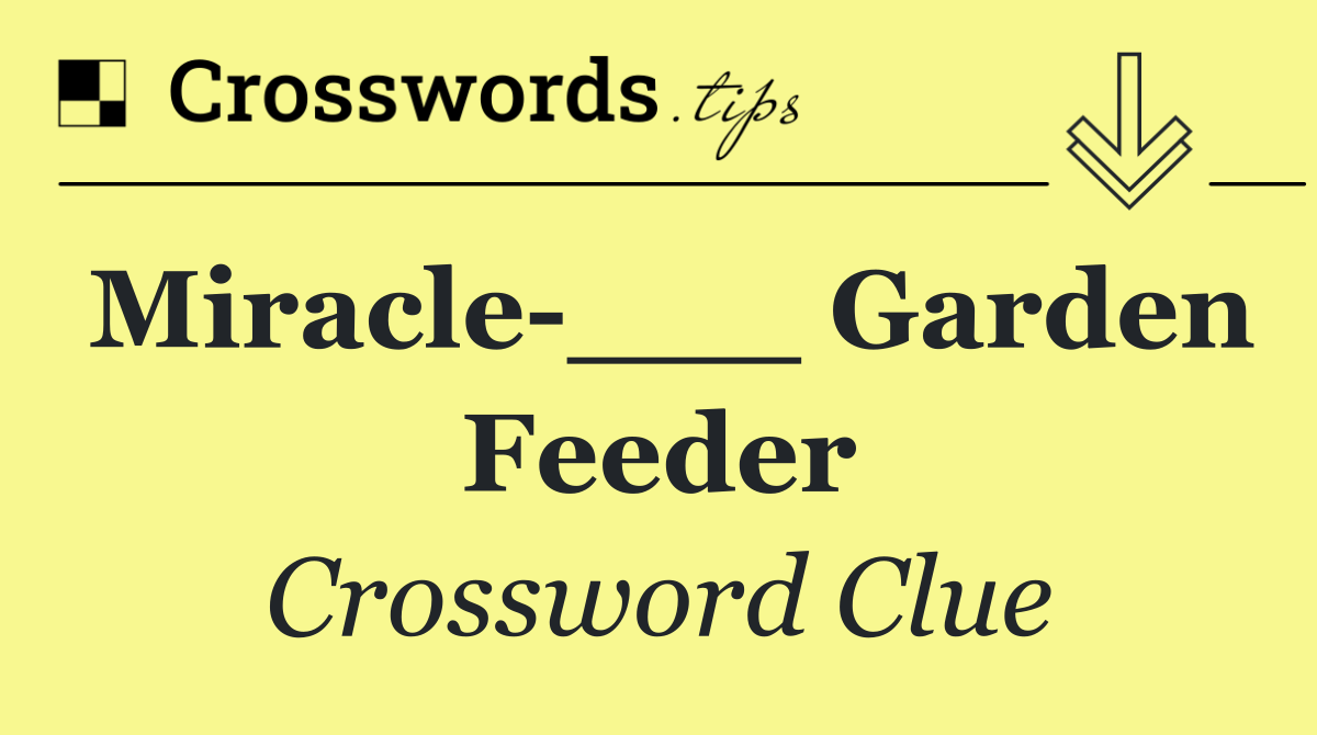 Miracle ___ Garden Feeder