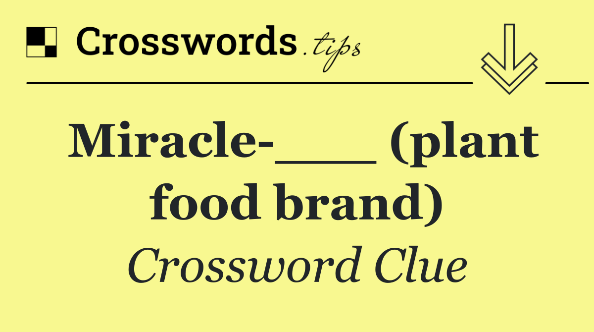 Miracle ___ (plant food brand)